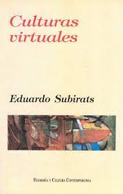 Culturas Virtuales - Eduardo Subirats